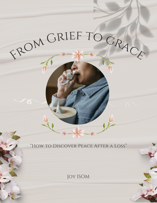 From Grief to Grace: How to Discover Peace After a Loss