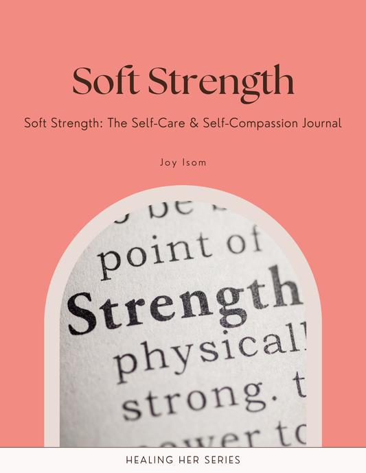 Soft Strength: The Self-Care & Self-Compassion Journal